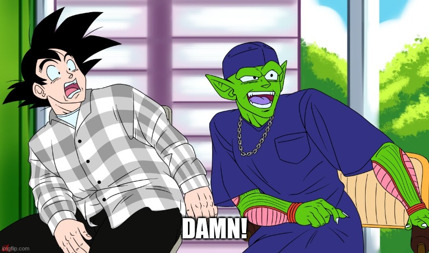 Goku And Piccolo "Damn" | DAMN! | image tagged in goku and piccolo damn | made w/ Imgflip meme maker