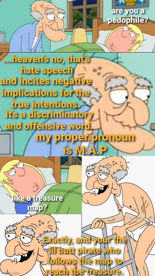 M.A.P to treasure | image tagged in family guy,herbert the pervert,pedophile,pronouns | made w/ Imgflip meme maker