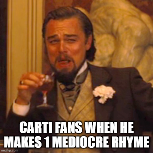 Laughing Leo |  CARTI FANS WHEN HE MAKES 1 MEDIOCRE RHYME | image tagged in memes,laughing leo | made w/ Imgflip meme maker