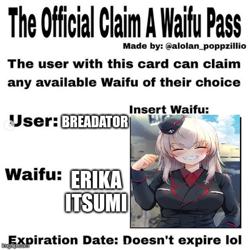 Official claim a waifu pass | BREADATOR; ERIKA ITSUMI | image tagged in official claim a waifu pass | made w/ Imgflip meme maker