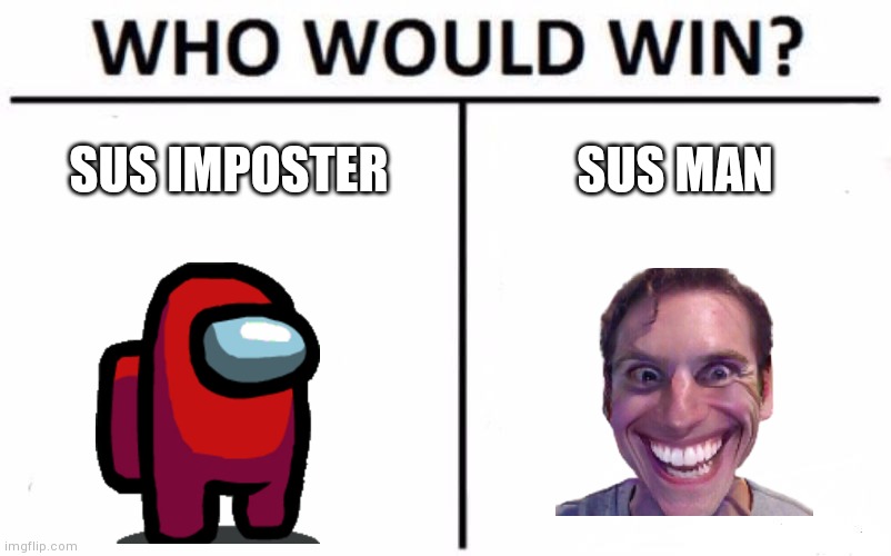 sus vs sus | SUS IMPOSTER; SUS MAN | image tagged in memes,who would win,among us,sus,sussy baka | made w/ Imgflip meme maker