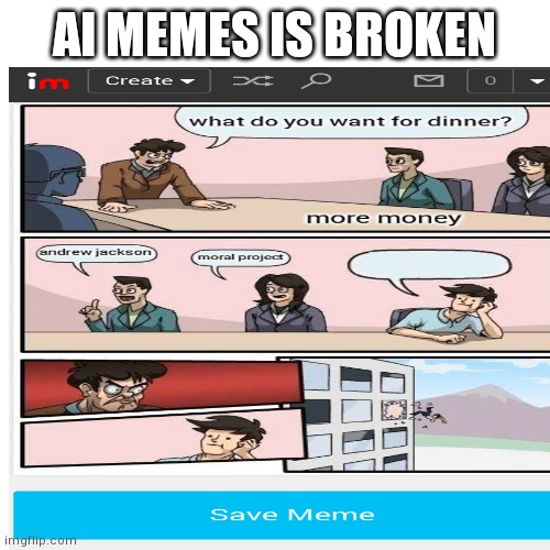 ai memes is broken | AI MEMES IS BROKEN | image tagged in imgflip,bug | made w/ Imgflip meme maker