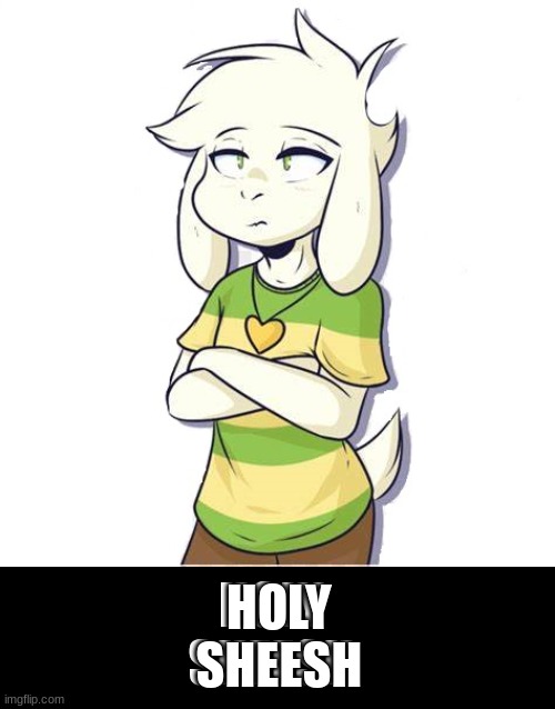 Asriel | HOLY
SHEESH HOLY
SHEESH | image tagged in asriel | made w/ Imgflip meme maker