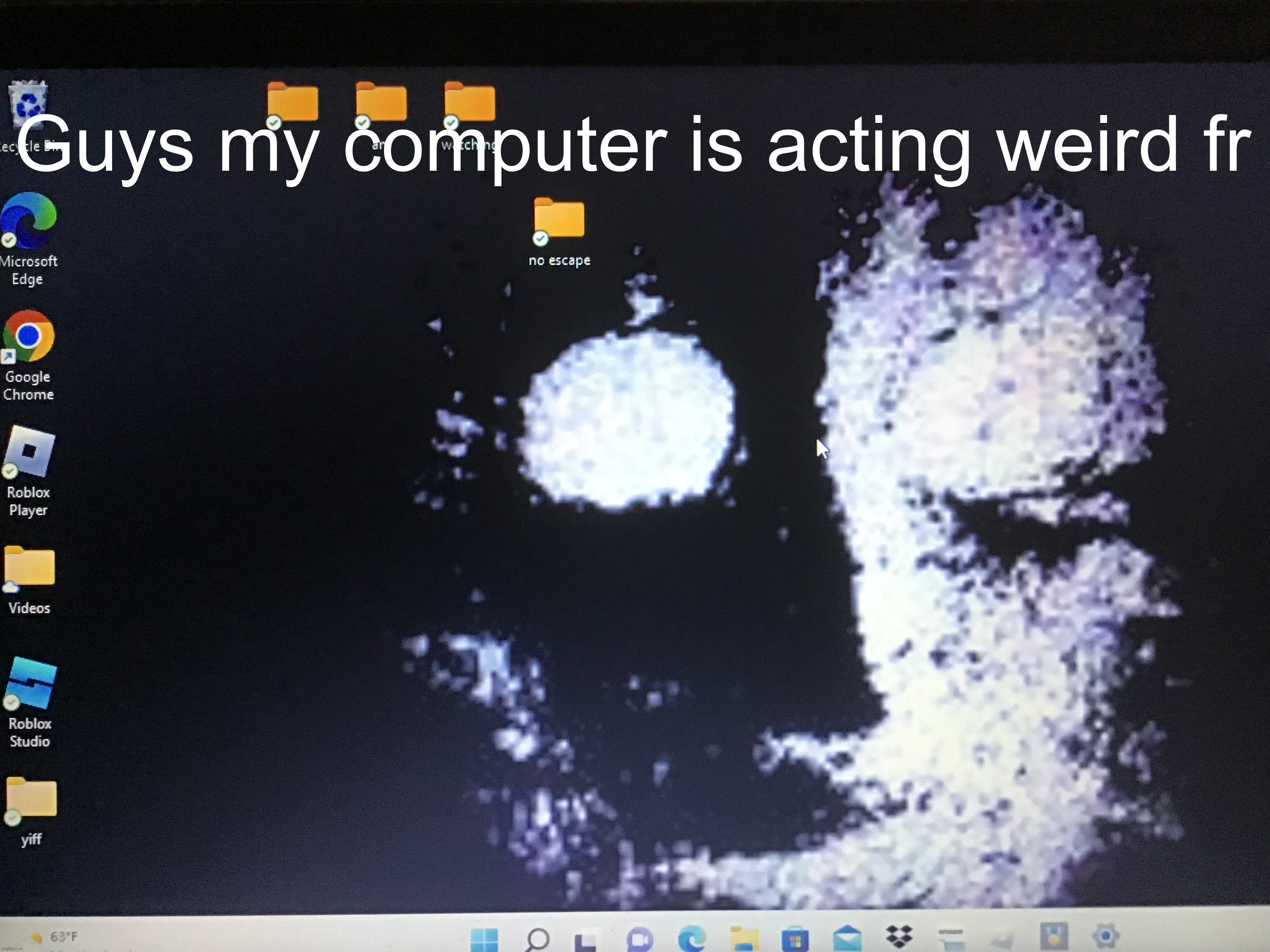 Guys my computer is acting weird fr | made w/ Imgflip meme maker