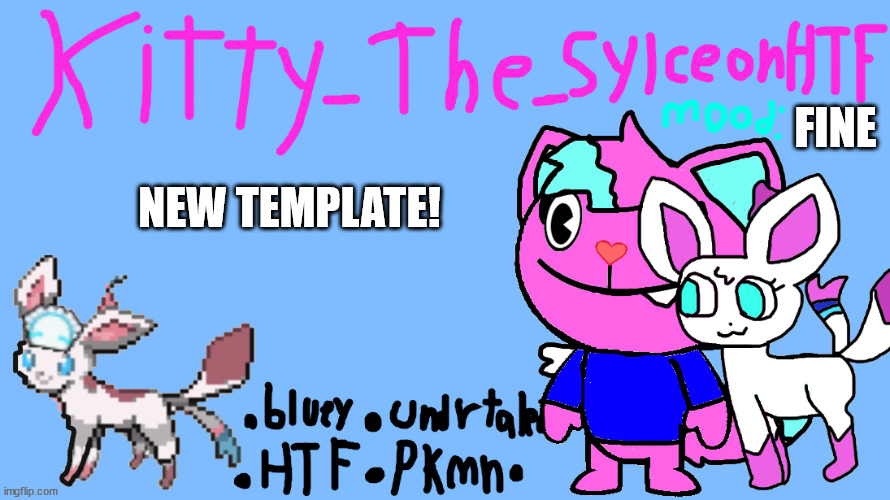 announcement temp Kitty_The_SylceonHTF | FINE; NEW TEMPLATE! | image tagged in announcement temp kitty_the_sylceonhtf | made w/ Imgflip meme maker