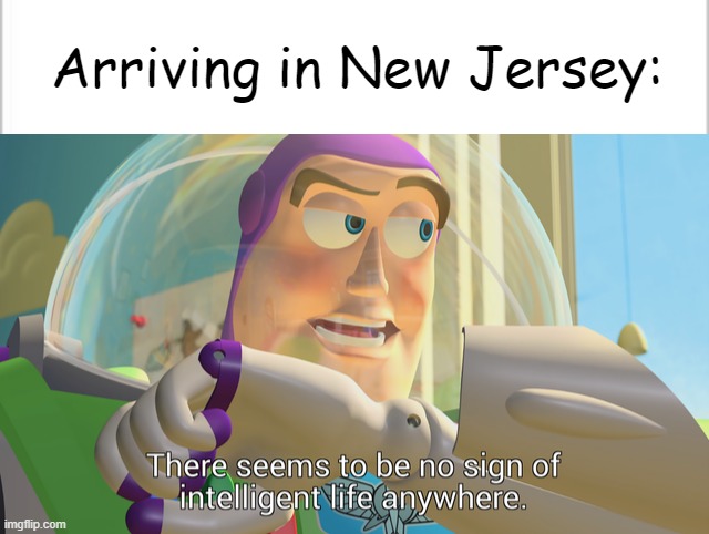  Arriving in New Jersey: | image tagged in white background,there seems to be no sign of intelligent life anywhere,new jersey | made w/ Imgflip meme maker
