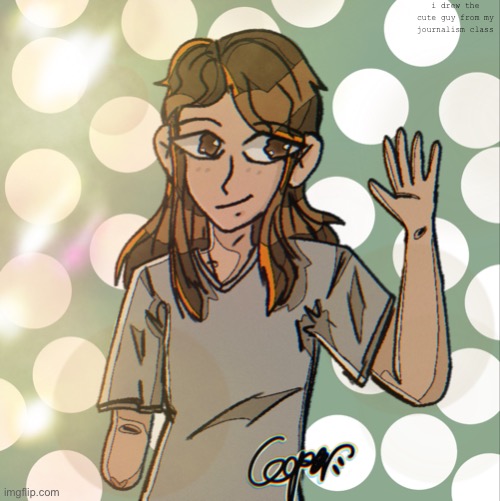 idk if he’s into nb people i hope he is | i drew the cute guy from my journalism class | made w/ Imgflip meme maker