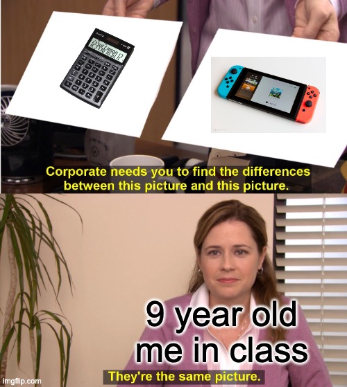 yes | 9 year old me in class | image tagged in memes,they're the same picture | made w/ Imgflip meme maker