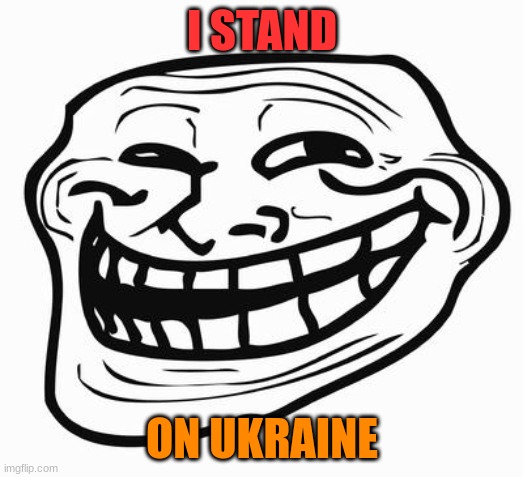 Trollface | I STAND ON UKRAINE | image tagged in trollface | made w/ Imgflip meme maker