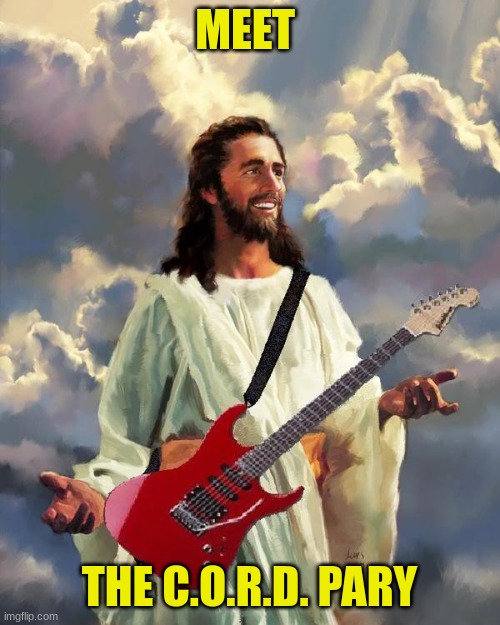 Jesus guitar | MEET THE C.O.R.D. PARY | image tagged in jesus guitar | made w/ Imgflip meme maker