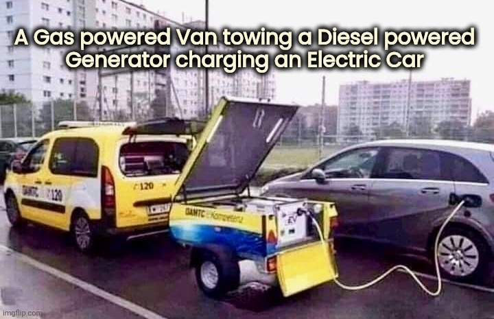 The Future is stupid | A Gas powered Van towing a Diesel powered
Generator charging an Electric Car | image tagged in yeah that makes sense,well yes but actually no,green party,no fun,extra steps | made w/ Imgflip meme maker
