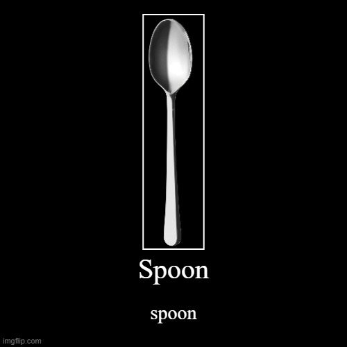 spoon | image tagged in funny,demotivationals | made w/ Imgflip demotivational maker