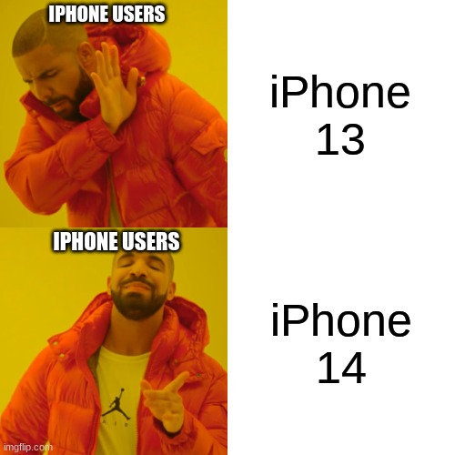 like why. do we really need a new iphone? | IPHONE USERS; iPhone 13; IPHONE USERS; iPhone 14 | image tagged in memes,drake hotline bling | made w/ Imgflip meme maker