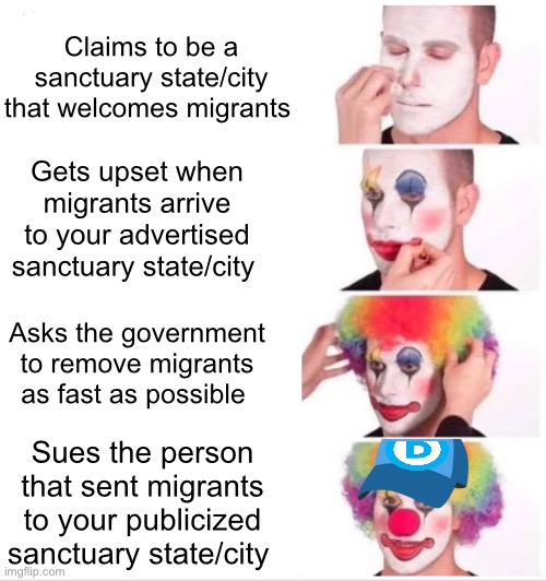 Sanctuary lies | Claims to be a sanctuary state/city that welcomes migrants; Gets upset when migrants arrive to your advertised sanctuary state/city; Asks the government to remove migrants as fast as possible; Sues the person that sent migrants to your publicized sanctuary state/city | image tagged in memes,clown applying makeup,politics lol | made w/ Imgflip meme maker
