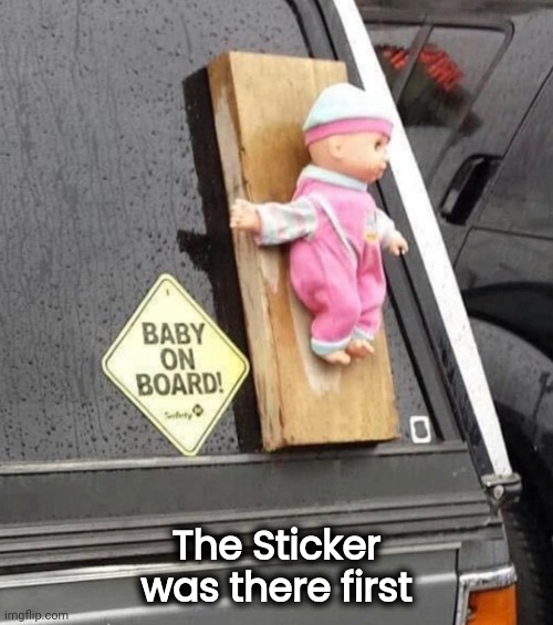 Bought it used | The Sticker was there first | image tagged in baby,well yes but actually no,hit me,marked safe from | made w/ Imgflip meme maker