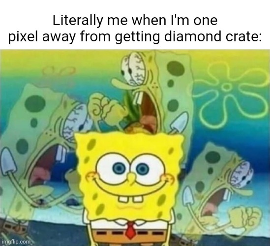 it do be like that tho (Also the meme relates to the Roblox game Kaiju Paradise) |  Literally me when I'm one pixel away from getting diamond crate: | image tagged in spongebob rage,memes,roblox,reeeeeeeeeeeeeeeeeeeeee,rage quit,funny | made w/ Imgflip meme maker