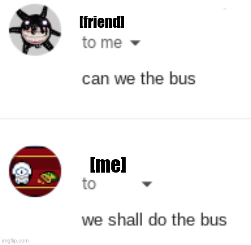[friend]; [me] | made w/ Imgflip meme maker