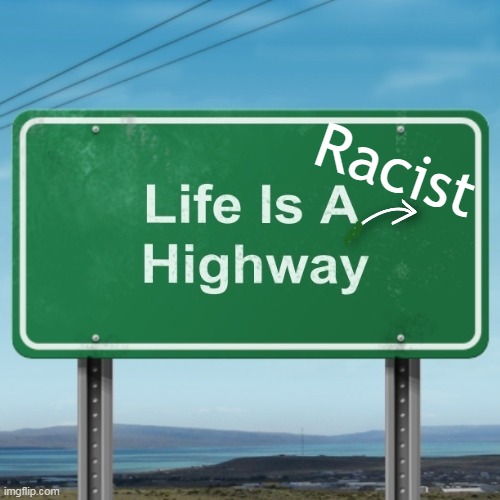 Fixed It! Democrats & Their Changing Definitions . . . | Racist | image tagged in politics,racist,highway,pete buttigieg,life,oppression | made w/ Imgflip meme maker