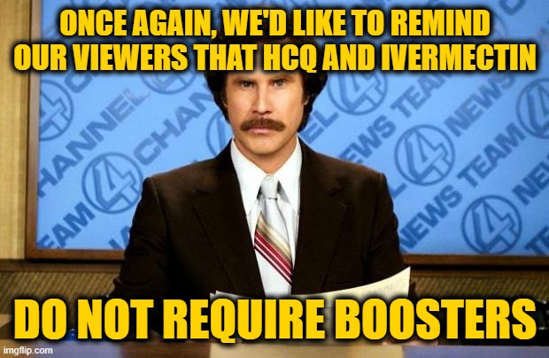 BREAKING NEWS | ONCE AGAIN, WE'D LIKE TO REMIND OUR VIEWERS THAT HCQ AND IVERMECTIN DO NOT REQUIRE BOOSTERS | image tagged in breaking news | made w/ Imgflip meme maker