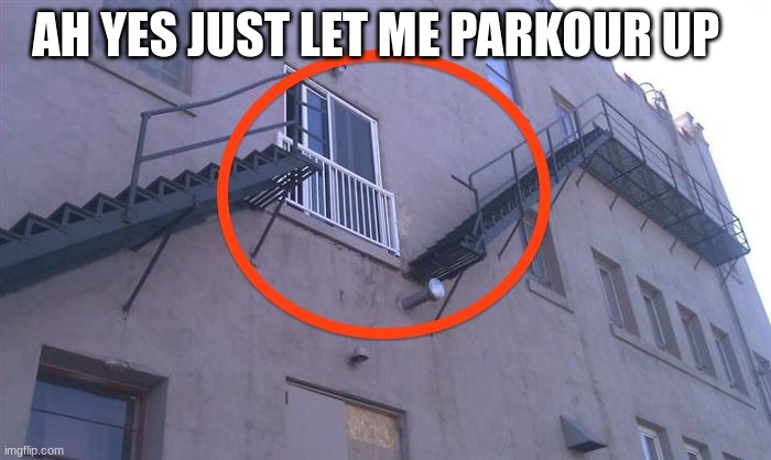 fail | AH YES JUST LET ME PARKOUR UP | image tagged in fail,funny memes,pie charts,bad luck brian,change my mind,drake hotline bling | made w/ Imgflip meme maker