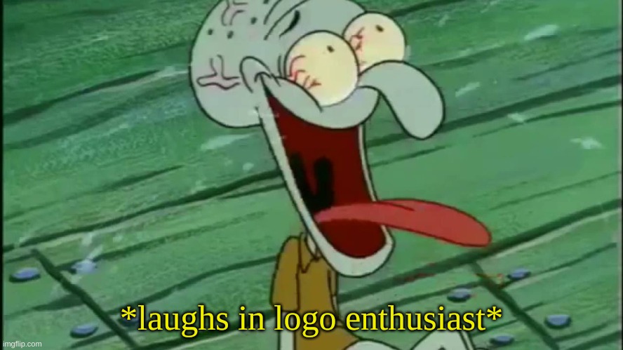 LAUGHING SQUIDWARD | *laughs in logo enthusiast* | image tagged in laughing squidward | made w/ Imgflip meme maker