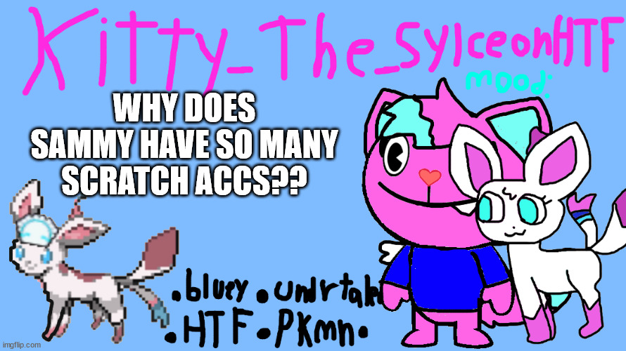 why ;-; | WHY DOES SAMMY HAVE SO MANY SCRATCH ACCS?? | image tagged in announcement temp kitty_the_sylceonhtf | made w/ Imgflip meme maker