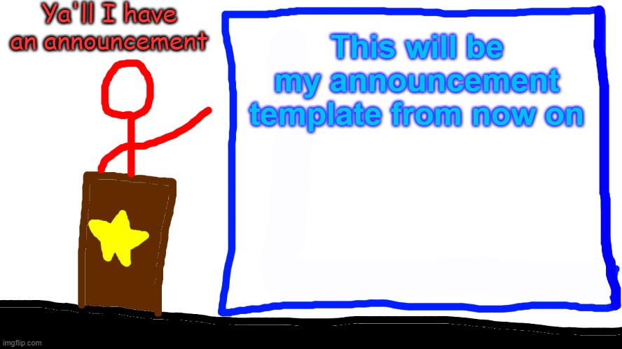 YourLocalMemer69 Announcement Template | Ya'll I have an announcement; This will be my announcement template from now on | image tagged in announcement | made w/ Imgflip meme maker