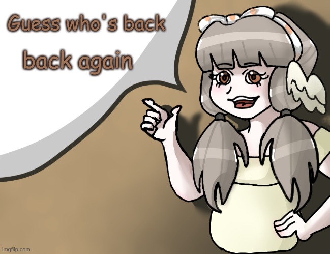 cherub's back, tell a friend | Guess who's back; back again | image tagged in quandria's temp improved | made w/ Imgflip meme maker