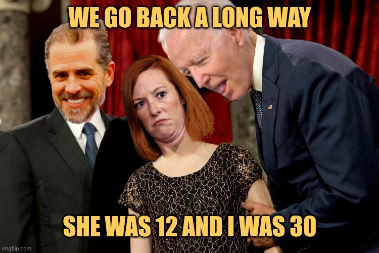 Biden 12 going on 30 |  WE GO BACK A LONG WAY; SHE WAS 12 AND I WAS 30 | image tagged in bidens and psaki,joe biden,funny,memes,democrats,liberals | made w/ Imgflip meme maker