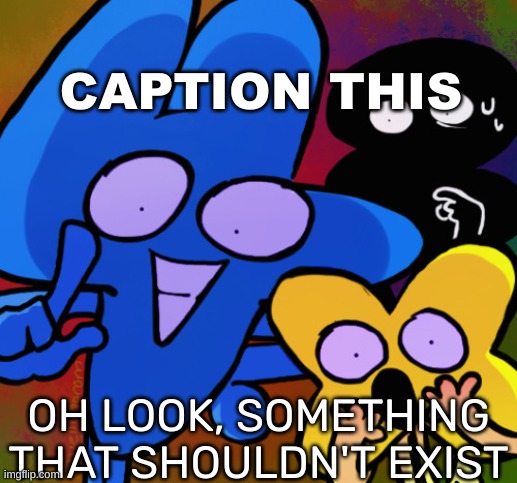 https://imgflip.com/memetemplate/413999683/Oh-look-something-that-shouldnt-exist | CAPTION THIS | image tagged in oh look something that shouldn't exist,idk,stuff,s o u p,carck | made w/ Imgflip meme maker