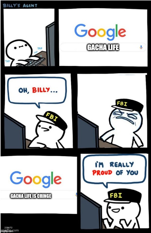 I am really proud of you Billy-corrupt | GACHA LIFE; GACHA LIFE IS CRINGE | image tagged in i am really proud of you billy-corrupt | made w/ Imgflip meme maker