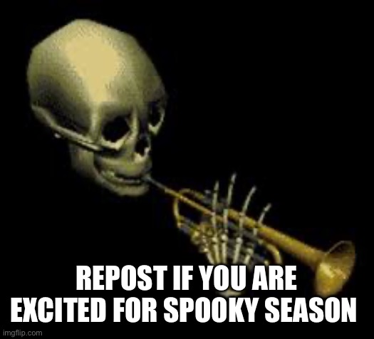 Its repost time | REPOST IF YOU ARE EXCITED FOR SPOOKY SEASON | image tagged in doot | made w/ Imgflip meme maker