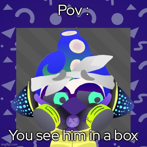 - | Pov :; You see him in a box | made w/ Imgflip meme maker