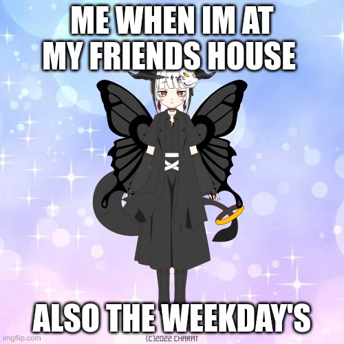 anime | ME WHEN IM AT MY FRIENDS HOUSE; ALSO THE WEEKDAY'S | image tagged in anime | made w/ Imgflip meme maker
