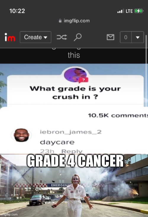 Crush | GRADE 4 CANCER | image tagged in joker hospital,crush,grades,cancer,nurse | made w/ Imgflip meme maker