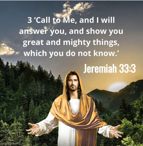 Jeremiah 33:3 Bible quote |  Jeremiah 33:3 | image tagged in jesus christ | made w/ Imgflip meme maker