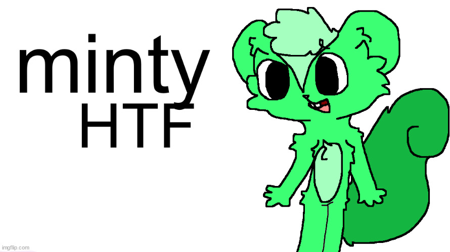 fanart for minty htf (look at this not f***ot)<jk note : OFFENSIVE WORD> [Idk Note: No?] (kitty note: no lol) | made w/ Imgflip meme maker