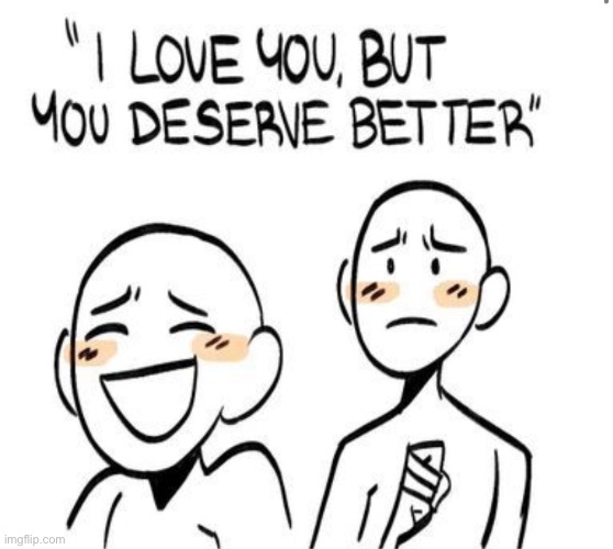 Love was never a real thing. but this reminds me of how I feel about someone | made w/ Imgflip meme maker