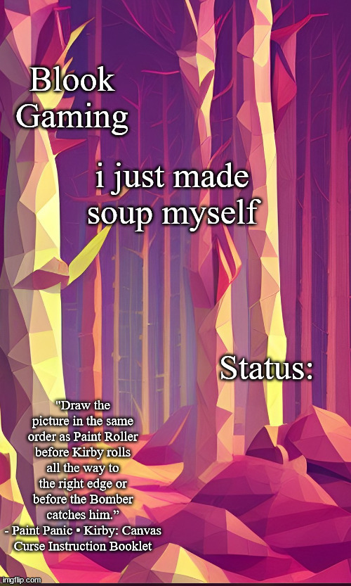 Blook's Forest Template | i just made soup myself | image tagged in blook's forest template | made w/ Imgflip meme maker