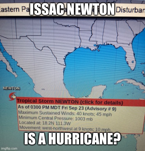 WOT!!!111 | ISSAC NEWTON; IS A HURRICANE? | image tagged in sir isaac newton,funny,fun,funny memes,lol so funny,wait what | made w/ Imgflip meme maker