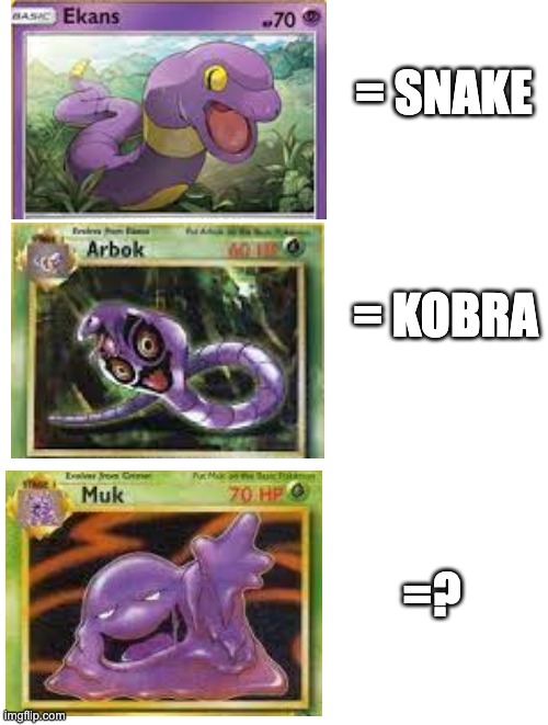 Read the names backwords ? | = SNAKE; = KOBRA; =? | image tagged in memes,pokemon,names,my pokemon can't stop laughing you are wrong,what,and everybody loses their minds | made w/ Imgflip meme maker