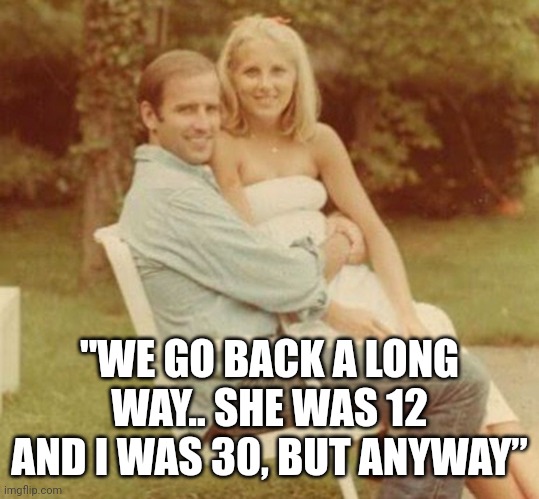 Pedo Peter said this today. | "WE GO BACK A LONG WAY.. SHE WAS 12 AND I WAS 30, BUT ANYWAY” | image tagged in memes | made w/ Imgflip meme maker