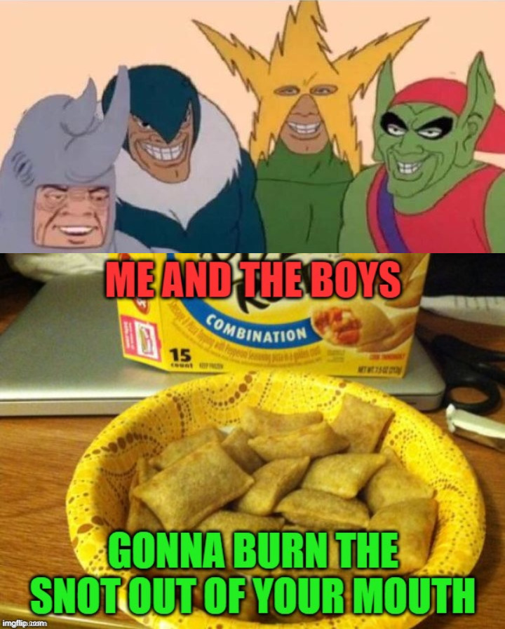 image tagged in memes,me and the boys | made w/ Imgflip meme maker