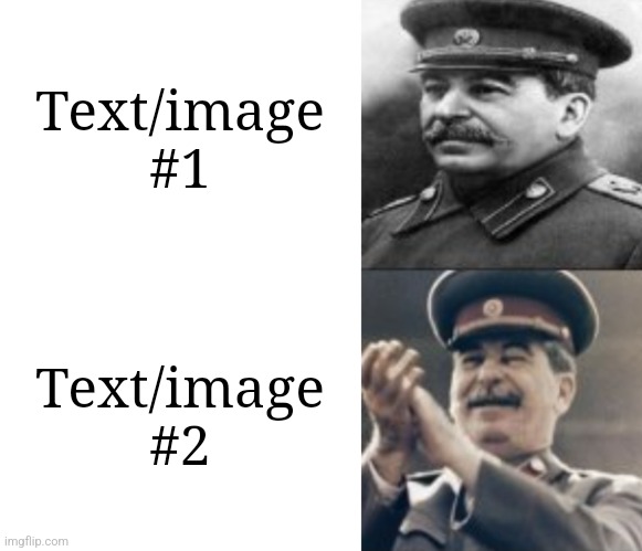 sad Stalin, laughing Stalin | Text/image #1; Text/image #2 | image tagged in stalin | made w/ Imgflip meme maker