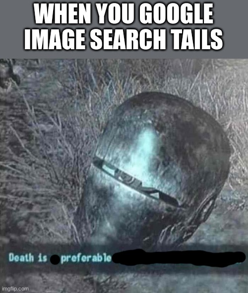 Death is a preferable alternative to Communism |  WHEN YOU GOOGLE IMAGE SEARCH TAILS | image tagged in sonic,fallout | made w/ Imgflip meme maker