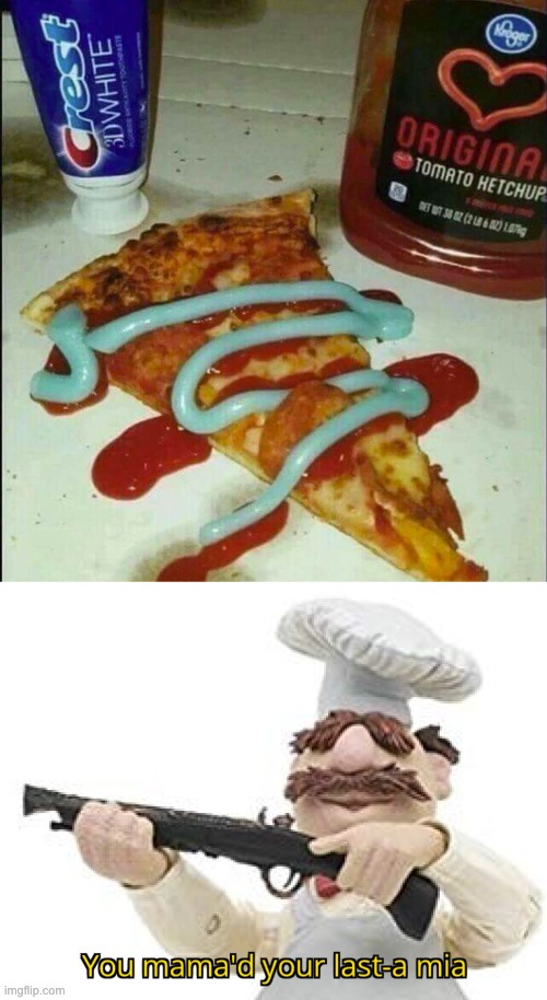 I Will never eat this Pizza... | image tagged in you mama'd your last-a mia,memes,unsee juice,unsee,pizza,dank memes | made w/ Imgflip meme maker