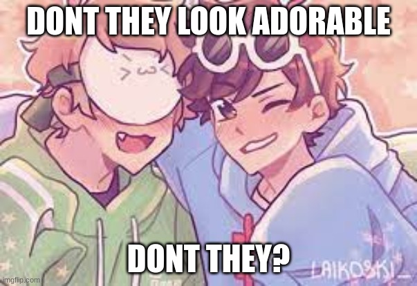 DNF Fanart | DONT THEY LOOK ADORABLE; DONT THEY? | image tagged in dnf fanart | made w/ Imgflip meme maker