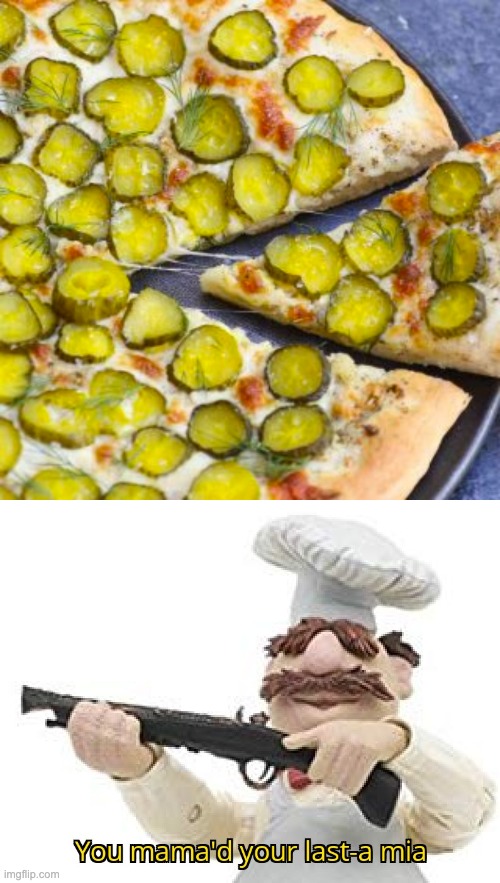 Thanks, I Hate Pizza on Pickles on it | image tagged in you mama'd your last-a mia,memes,unsee,unsee juice,pizza,pickle | made w/ Imgflip meme maker