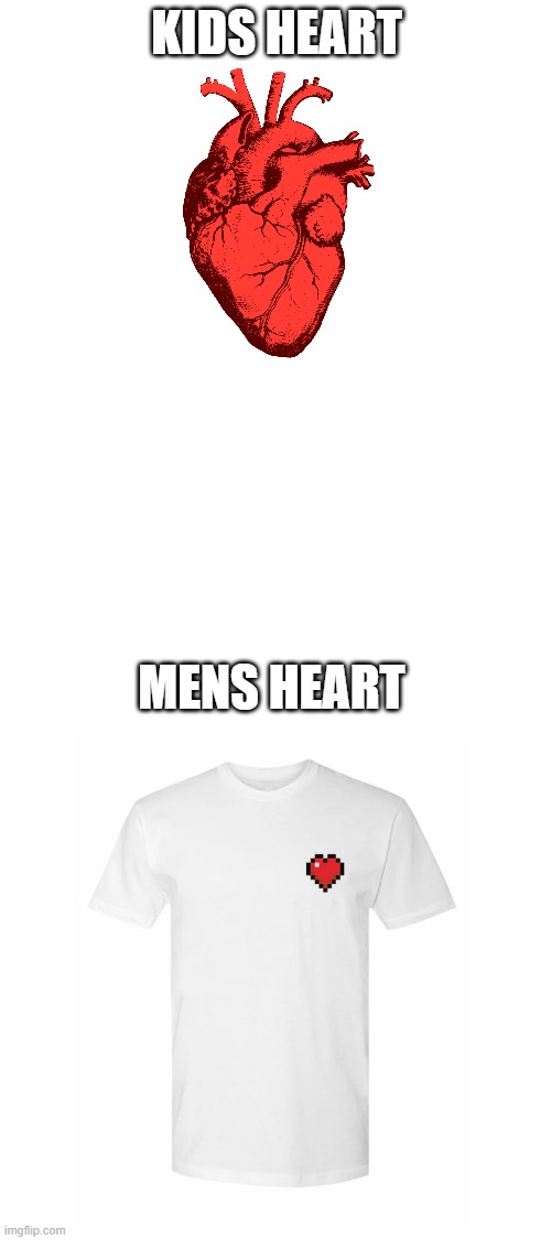 at least people can't get mad it's religions | KIDS HEART; MENS HEART | image tagged in blank white template | made w/ Imgflip meme maker