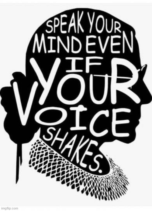 Speak your mind even if your voice shakes | image tagged in speak your mind even if your voice shakes | made w/ Imgflip meme maker